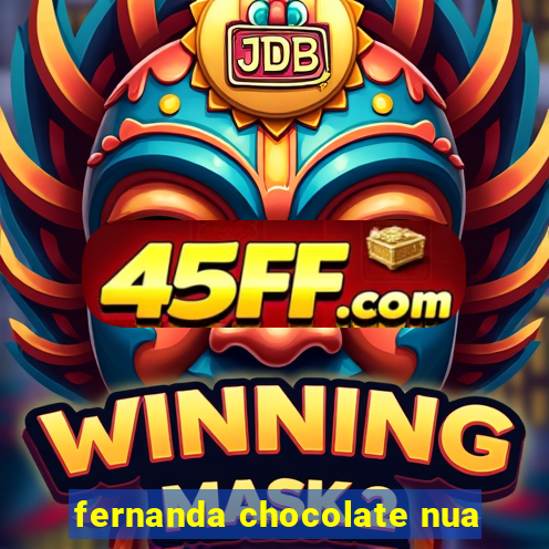fernanda chocolate nua